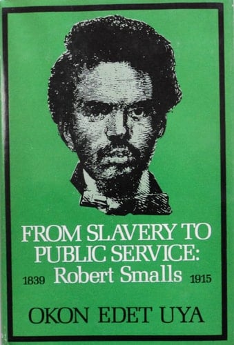 From Slavery to Public Service: Robert Smalls, 1939-1915.