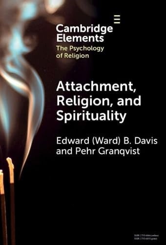 Attachment, Religion, and Spirituality (Elements in the Psychology of Religion)