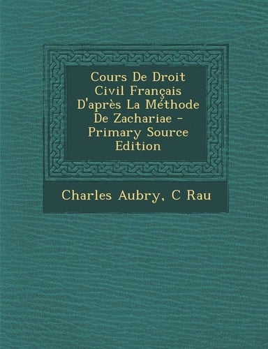 Cours de Droit Civil Francais D'Apres La Methode de Zachariae - Primary Source Edition (French Edition)