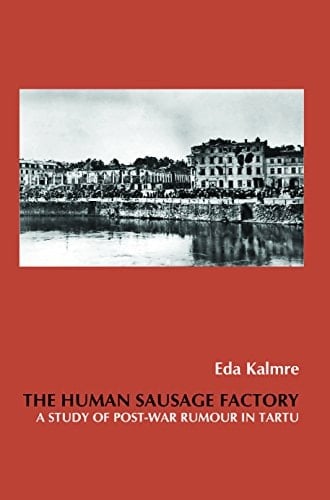 The Human Sausage Factory A Study of Post-war Rumour in Tartu