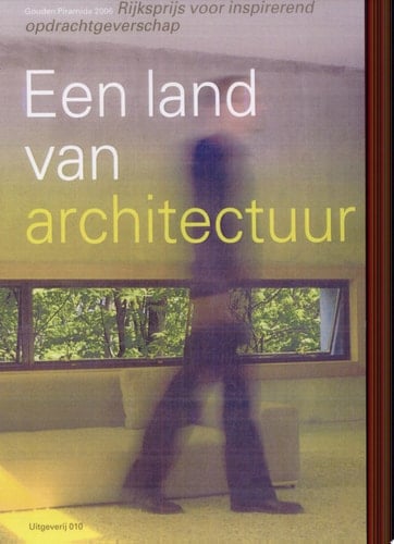Een land van architectuur Gouden Piramide 2006 : rijkspirjs voor inspirerend opdrachtgeverschap