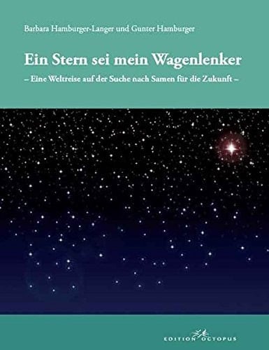 "Ein Stern sei mein Wagenlenker" eine Weltreise auf der Suche nach Samen für die Zukunft