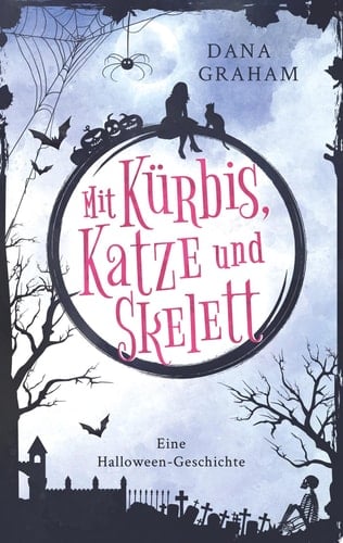 Mit Kürbis, Katze und Skelett Eine Halloween-Geschichte (Kurzroman)