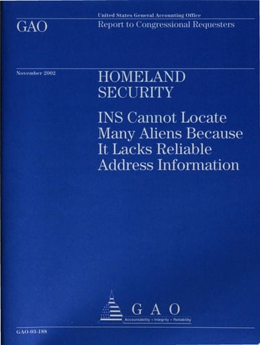 Homeland Security INS Cannot Locate Many Aliens Because it Lacks Reliable Address Information
