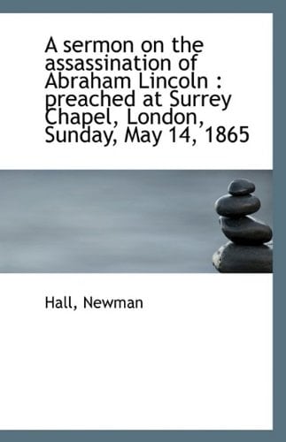 A Sermon on the Assassination of Abraham Lincoln: Preached at Surrey Chapel, London