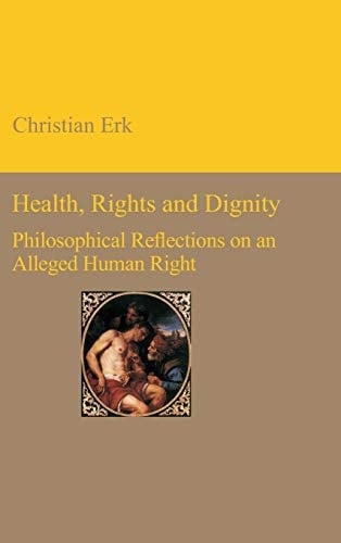 Health, Rights and Dignity Philosophical Reflections on an Alleged Human Right