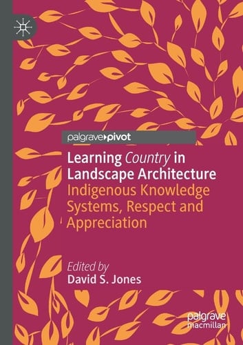 Learning Country in Landscape Architecture Indigenous Knowledge Systems, Respect and Appreciation