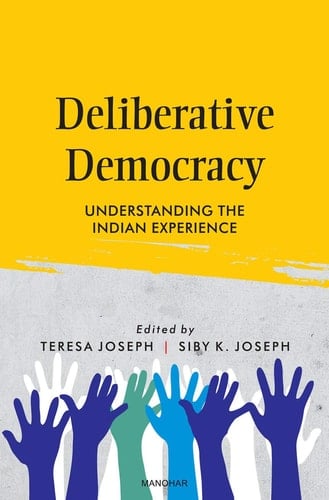 Deliberative Democracy Understanding the Indian Experience