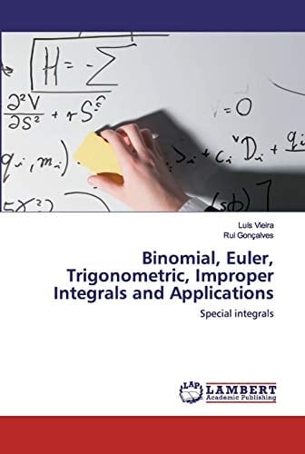 Binomial, Euler, Trigonometric, Improper Integrals and Applications: Special integrals
