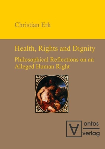 Health, Rights and Dignity Philosophical Reflections on an Alleged Human Right