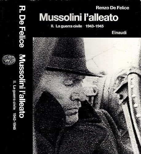 Mussolini 1940-1945. Mussolini l'alleato. La guerra civile, 1943-1945