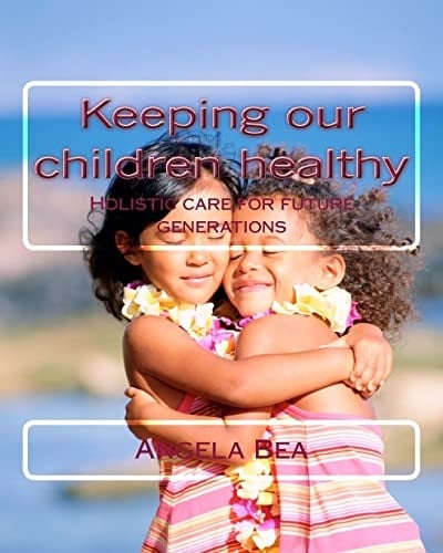 Keeping Our Children Healthy Holistic Care for Future Generations