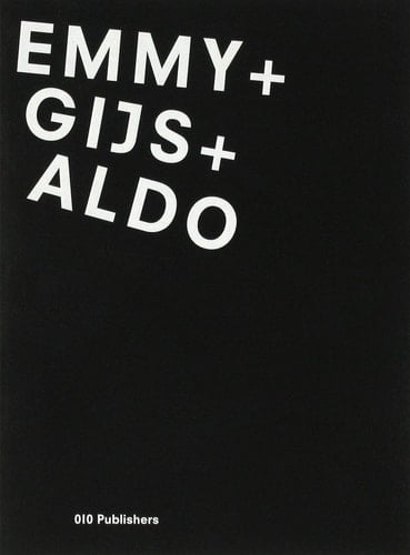 Emmy + Gijs + Aldo [published on the occasion of the exhibition held at the Zuiderzeemuseum, Enkhuizen, 30 October 2010-15 May 2011] Jan Boelen