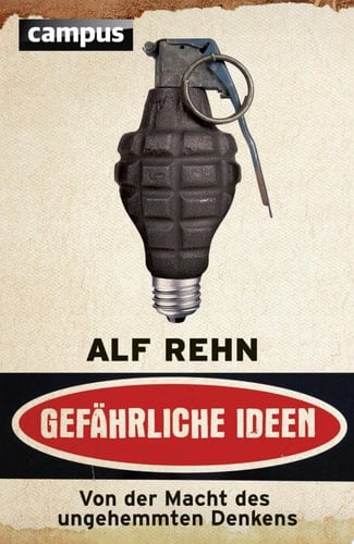 Gefährliche Ideen Von der Macht des ungehemmten Denkens