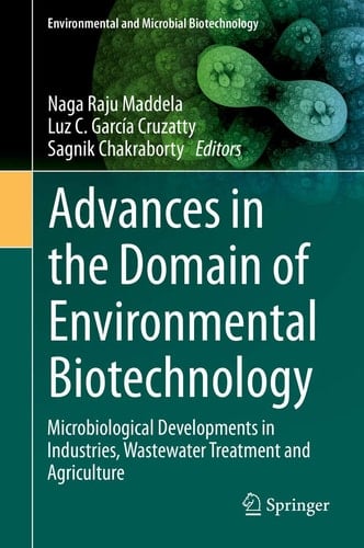 Advances in the Domain of Environmental Biotechnology Microbiological Developments in Industries, Wastewater Treatment and Agriculture