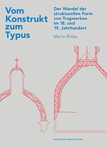 Vom Konstrukt zum Typus der Wandel der strukturellen Form von Tragwerken im 18. und 19. Jahrhundert