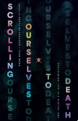 Scrolling Ourselves to Death Reclaiming Life in a Digital Age