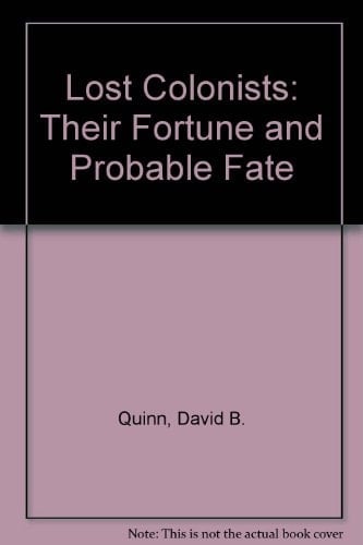 The Lost Colonists Their Fortune and Probable Fate