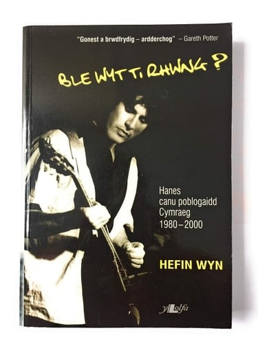 Ble wyt ti rhwng? hanes canu poblogaidd Cymraeg 1980-2000