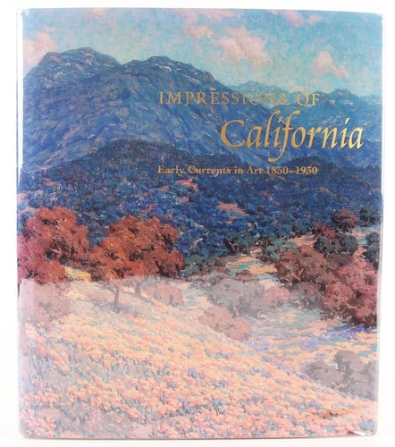 Impressions of California Early Currents in Art 1850-1930