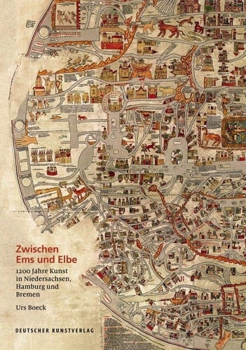 Zwischen Ems und Elbe 1200 Jahre Kunst in Niedersachsen, Hamburg und Bremen