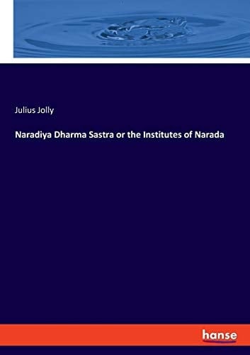 Naradiya Dharma Sastra Or the Institutes of Narada