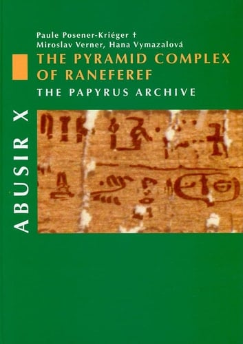 Abusir X The Pyramid Complex of Raneferef : the Papyrus Archive