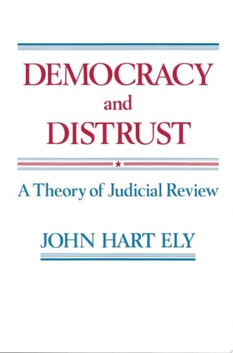 Democracy and Distrust A Theory of Judicial Review