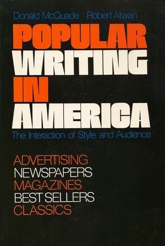 Popular Writing in America: The Interaction of Style and Audience: Advertising, Newspapers, Nagazines, Best Sellers, Classics