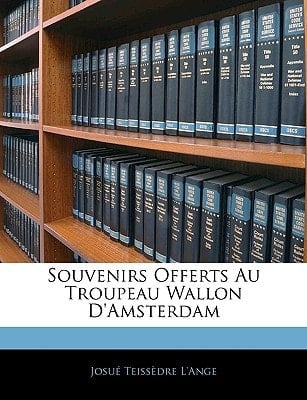 Souvenirs Offerts Au Troupeau Wallon D'Amsterdam (French Edition)