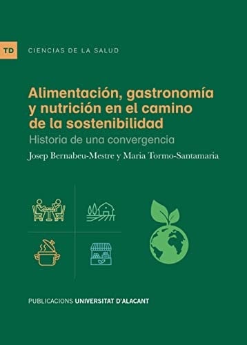 Alimentación, gastronomía y nutrición en el camino de la sostenibilidad historia de una convergencia