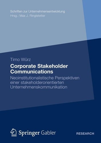 Corporate Stakeholder Communications Neoinstitutionalistische Perspektiven einer stakeholderorientierten Unternehmenskommunikation