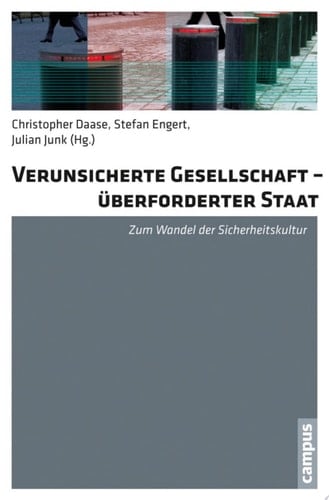 Verunsicherte Gesellschaft - überforderter Staat Zum Wandel der Sicherheitskultur