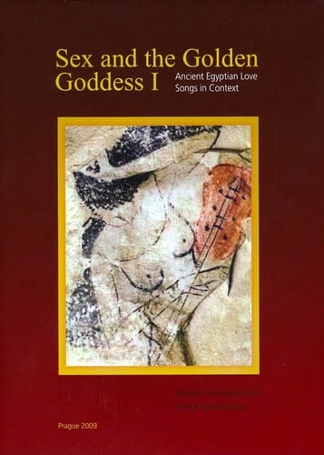 Sex and the Golden Goddess Ancient Egyptian love songs in context. I