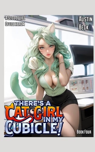 There’s a Cat Girl in my Cubicle!: Volume Four: A Slice of Life Office Adventure (Spreadsheets & Spice)