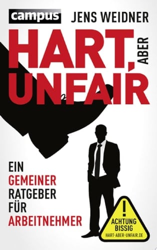 Hart, aber unfair Ein gemeiner Ratgeber für Arbeitnehmer. Die Lektüre dieses Buches führt zu erhöhter Schlagfertigkeit