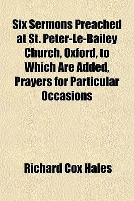 Six Sermons Preached at St Peter-le-Bailey Church, Oxford, to Which Are Added, Prayers for Particular Occasions