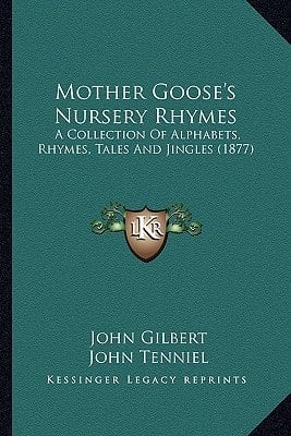 Mother Goose's Nursery Rhymes: A Collection Of Alphabets, Rhymes, Tales And Jingles (1877)