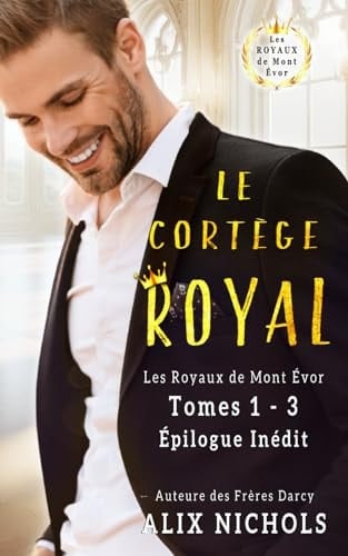 Le Cortège royal - l'intégrale du premier volet: coffret de 3 romances de la saga Les Royaux de Mont Évor, et un épilogue inédit (French Edition)