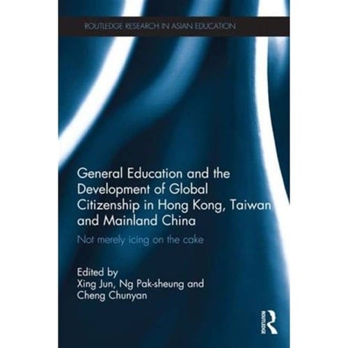 General Education and the Development of Global Citizenship in Hong Kong, Taiwan and Mainland China Not Merely Icing on the Cake
