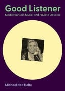 Good Listener Meditations on Music and Pauline Oliveros