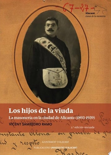 Los hijos de la viuda La masonería en la ciudad de Alicante (1893-1939). 2ª Edición