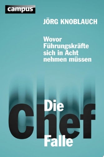 Die Chef-Falle Wovor Führungskräfte sich in Acht nehmen müssen