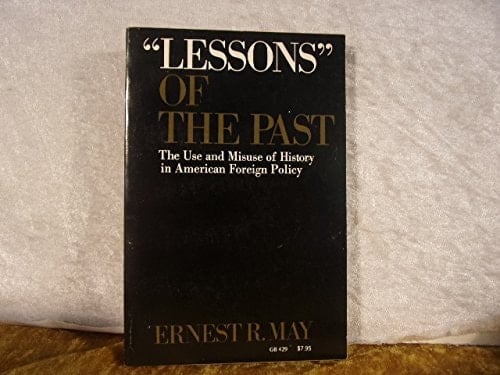 "Lessons" of the Past: The Use and Misuse of History in American Foreign Policy (Galaxy Books)
