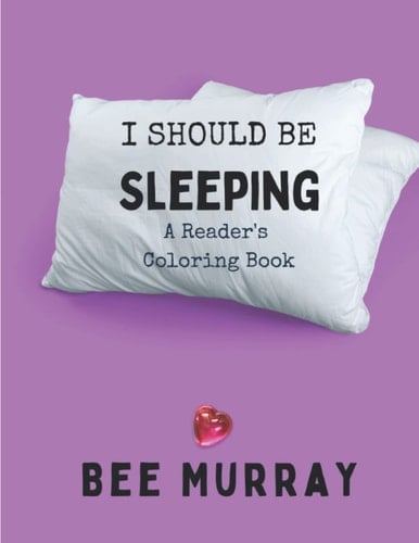 I Should Be Sleeping: A Reader's Coloring Book (I Should Be .... Adult Coloring Books)