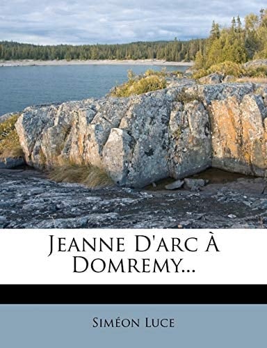 Jeanne D'Arc a Domremy... (French Edition)