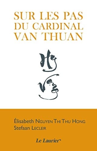 Sur les pas du cardinal Nguyen Van Thuan Témoignage inédit de sa soeur