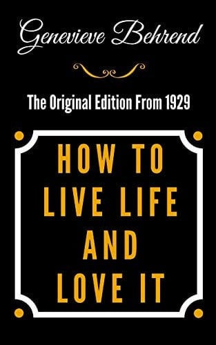 How to Live Life and Love It - The Original Edition from 1929