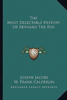 The Most Delectable History Of Reynard The Fox