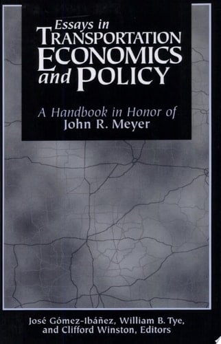 Essays in Transportation Economics and Policy A Handbook in Honor of John R. Meyer
